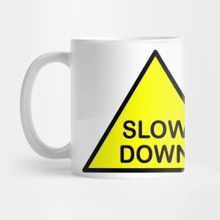 Slow down Mug